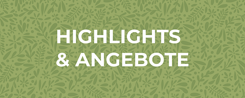 Unsere Highlights & Angebote